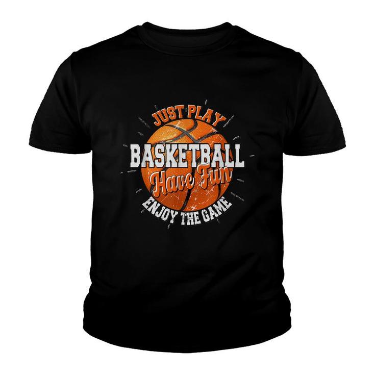Play Basketball Have Fun Enjoy Game Motivational Quote  Youth T-shirt
