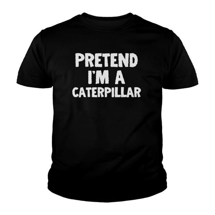 Pretend Im A Caterpillar Funny Halloween Costume Humor Youth T-shirt