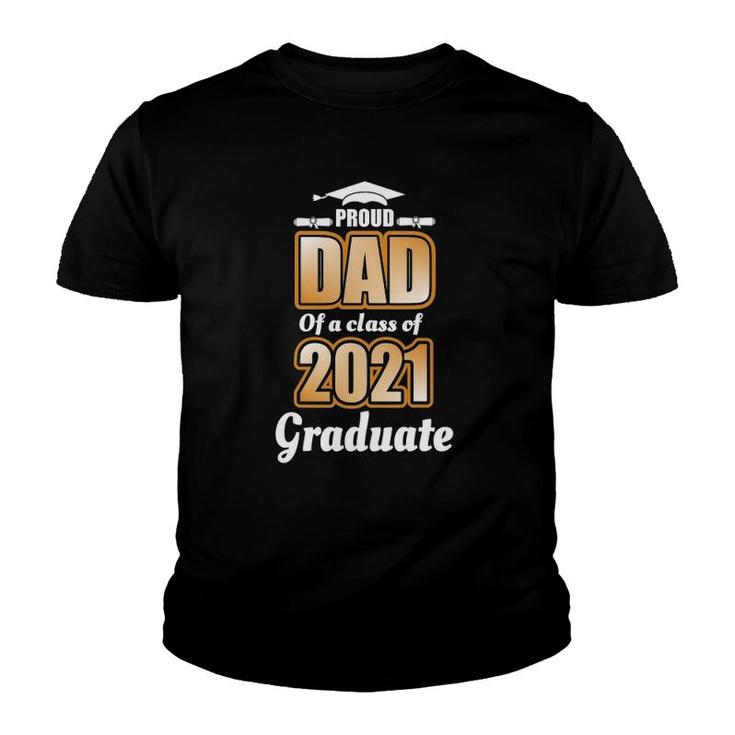Proud Dad Of A Class 2021 Graduate School Graduation Degree Youth T-shirt