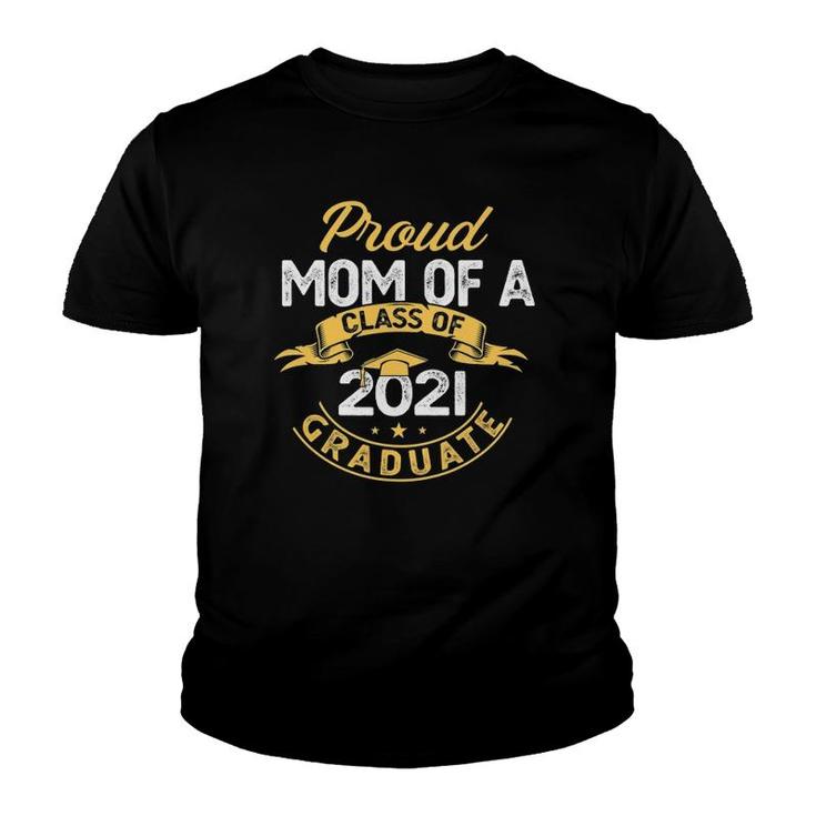 Proud Mom Of Class Of 2021 Graduate School Graduation Youth T-shirt