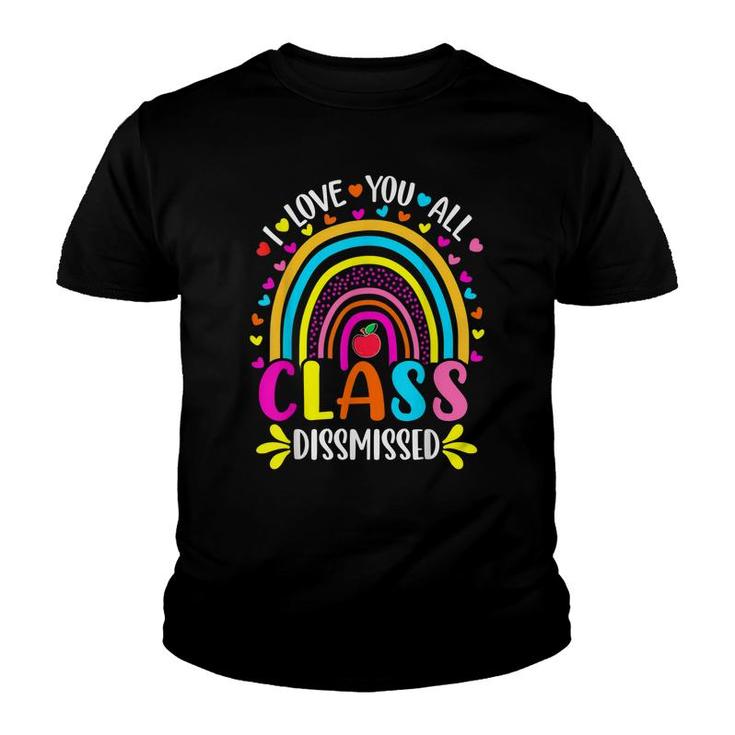 Rainbow I Love You All Class Dismissed Last Day Of School  Youth T-shirt