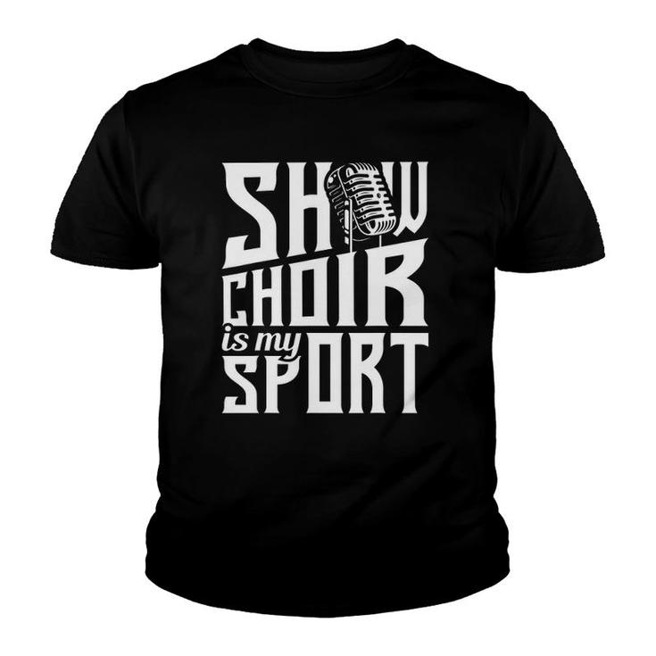 Show Choir Is My Sport - Chorister Choir Singer Gospel Youth T-shirt