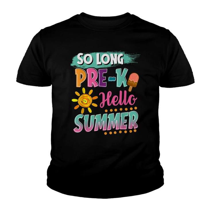 So Long Pre-K Hello Summer Vacation Last Day Of School  Youth T-shirt