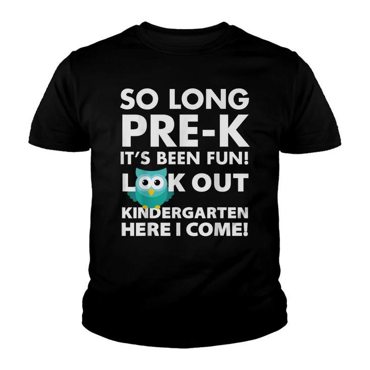 So Long Prek Its Been Fun Look Out Kindergarten Here I Come  Youth T-shirt
