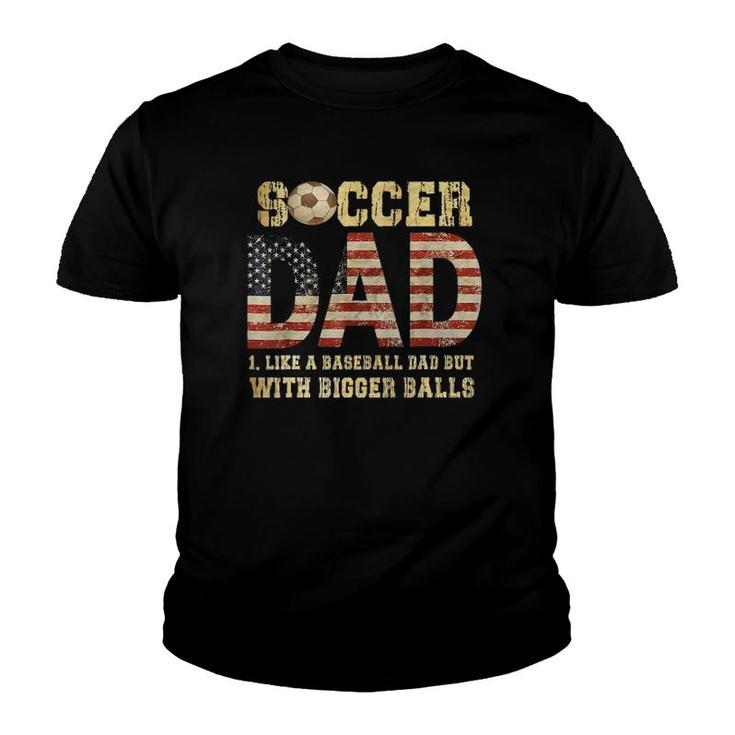 Soccer Dad Like A Baseball Dad But With Bigger Balls Youth T-shirt