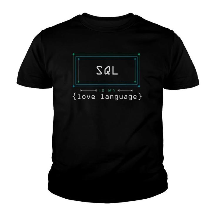 Sql Is My Love Language Programmer Youth T-shirt