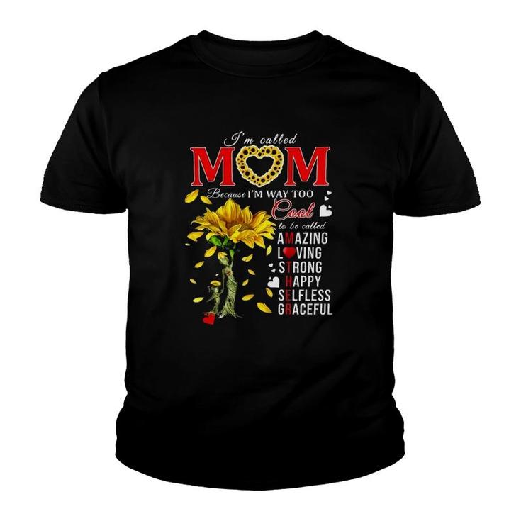 Sunflower Im Called Mom Because Im Way Too Cool Is Be Called Amazing Loving Strong Happy Selfless Graceful Youth T-shirt