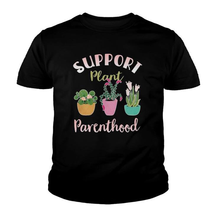 Support Plant Parenthood Gardening Funny Gardening Youth T-shirt