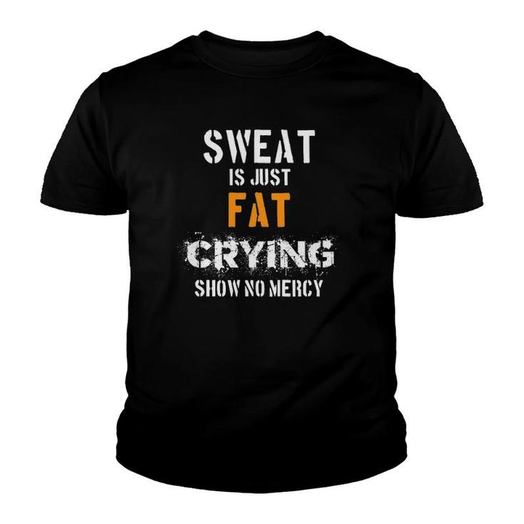 Sweat Is Just Fat Cryingshow No Mercy Youth T-shirt