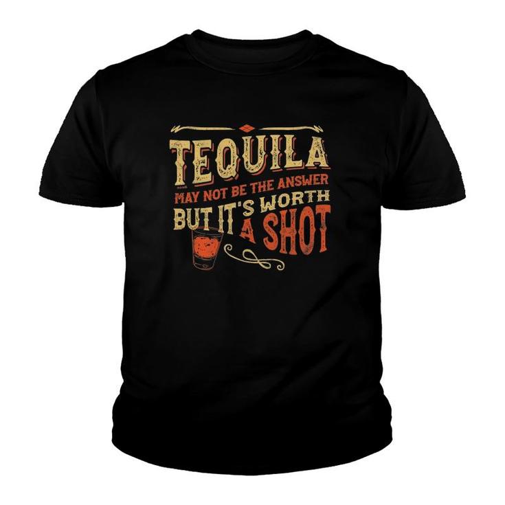 Tequila May Not Be The Answer But Its Worth A Shot Funny Youth T-shirt