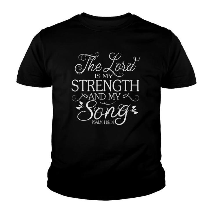 The Lord Is My Strength And My Song Psalm 11814 Ver2 Youth T-shirt