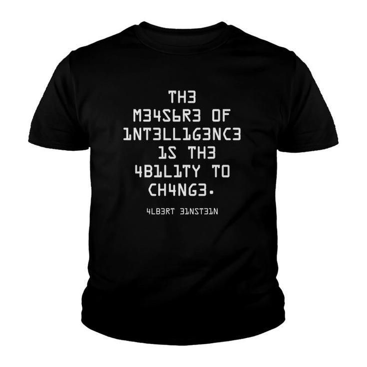 The Measure Of Intelligence Is The Ability To Change Youth T-shirt