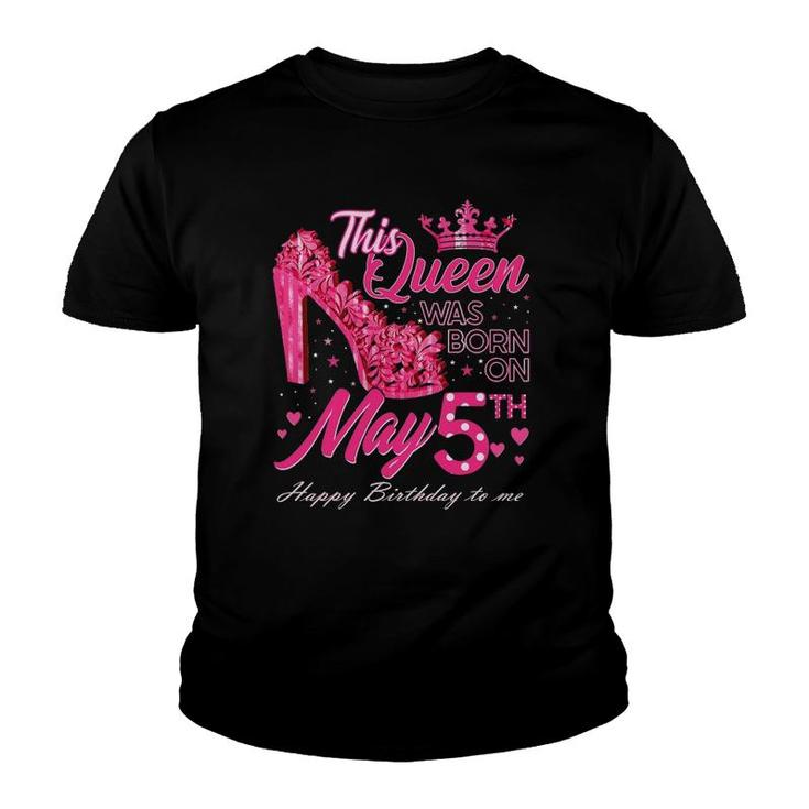 This Queen Was Born On May 5 May 5Th Birthday High Heels Youth T-shirt