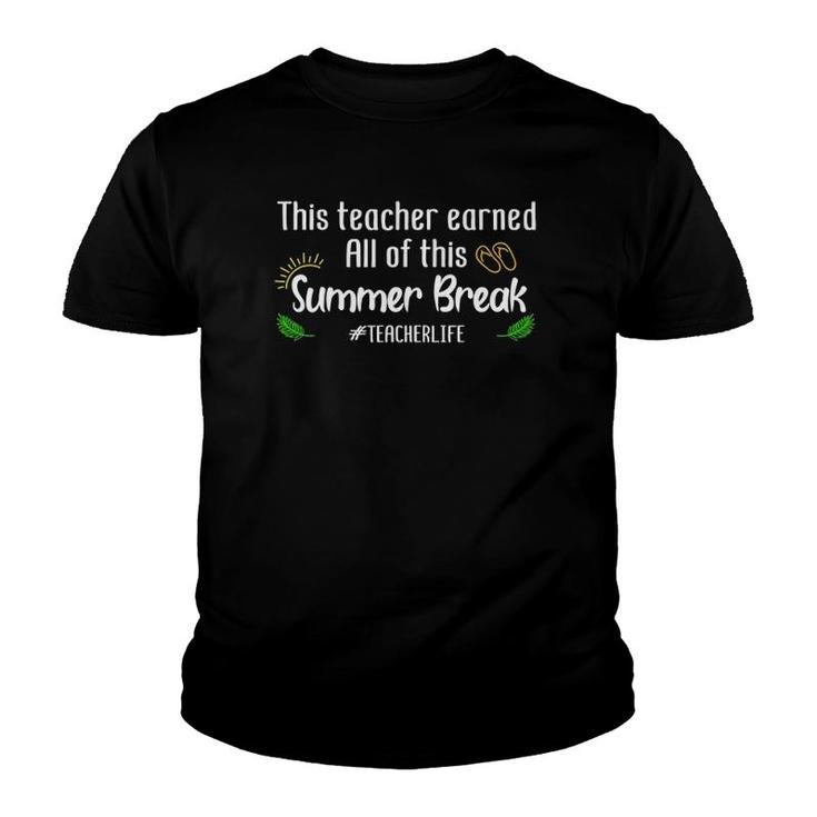 This Teacher Earned All Of This Summer Break Teacher Life Youth T-shirt