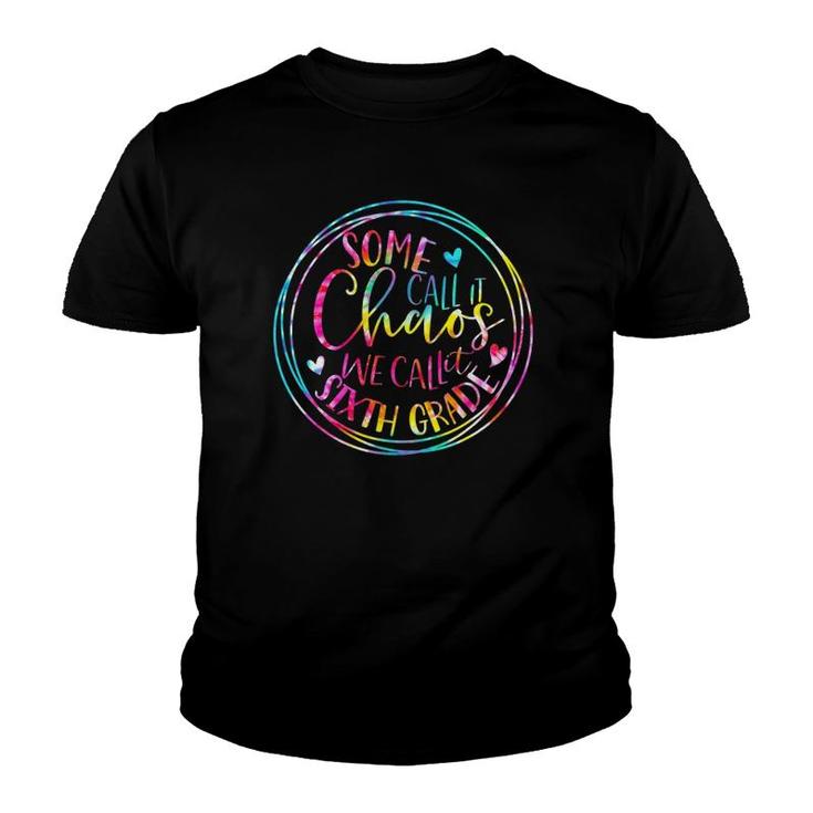 Tie Dye Some Call It Chaos We Call It Sixth Grade Teacher Youth T-shirt