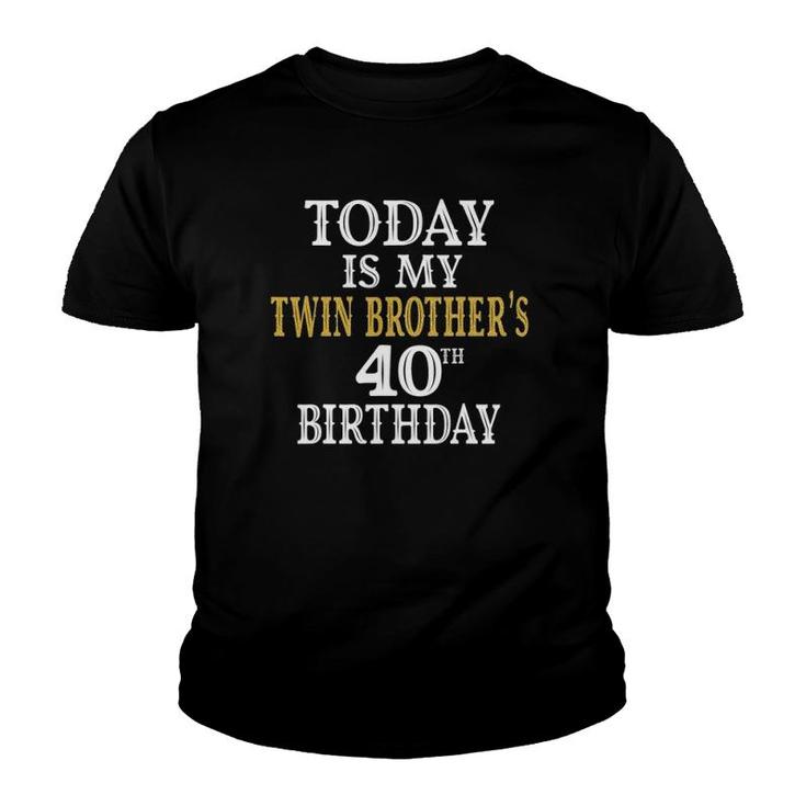 Today Is My Twin Brothers 40Th Birthday Party 40 Years Old Youth T-shirt