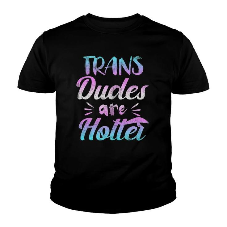Trans Dudes Are Hotter - Transgender Pride  Youth T-shirt