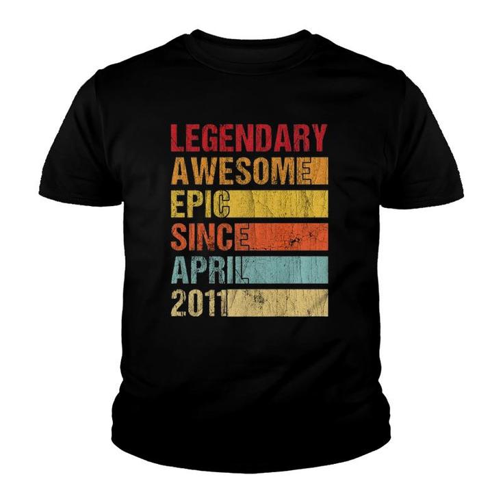 Vintage Legendary Awesome Epic Since April 2011 Birthday  Youth T-shirt