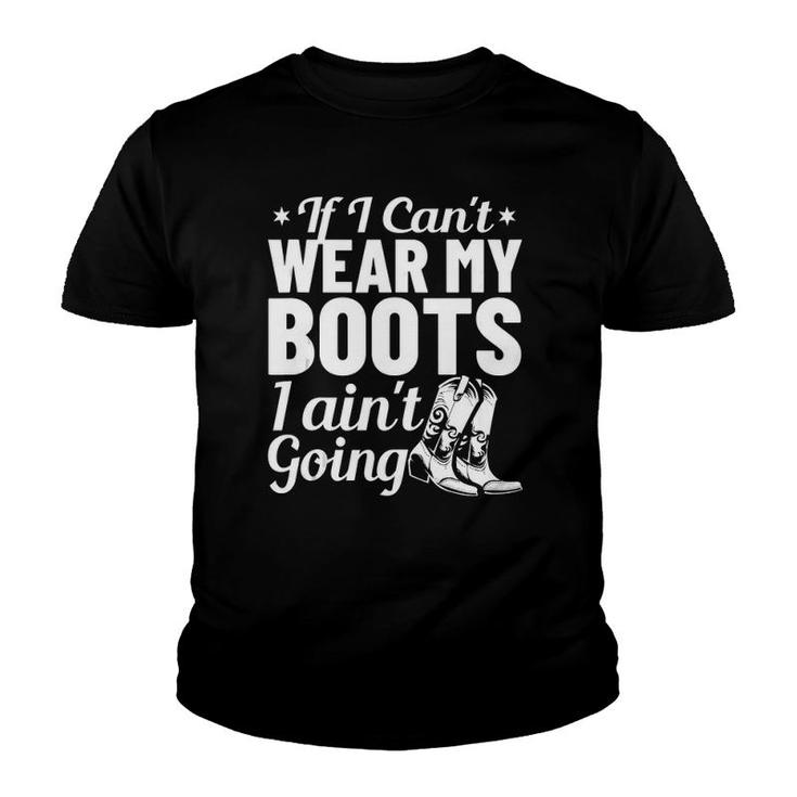 Western Clothing If I Cant Wear My Boots I Aint Going  Youth T-shirt