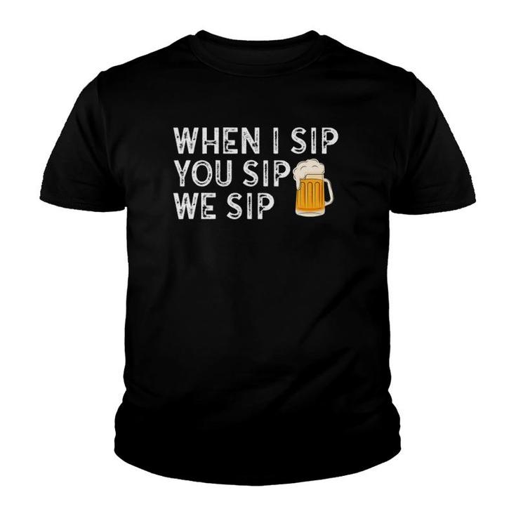 When I Sip You Sip We Sip Funny Beer Youth T-shirt
