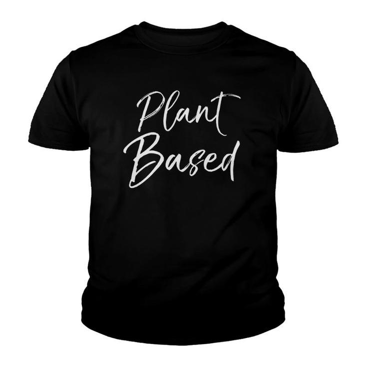 Womens Cute Vegan Gift Fun Vegetarian Quote Food Saying Plant Based V-Neck Youth T-shirt