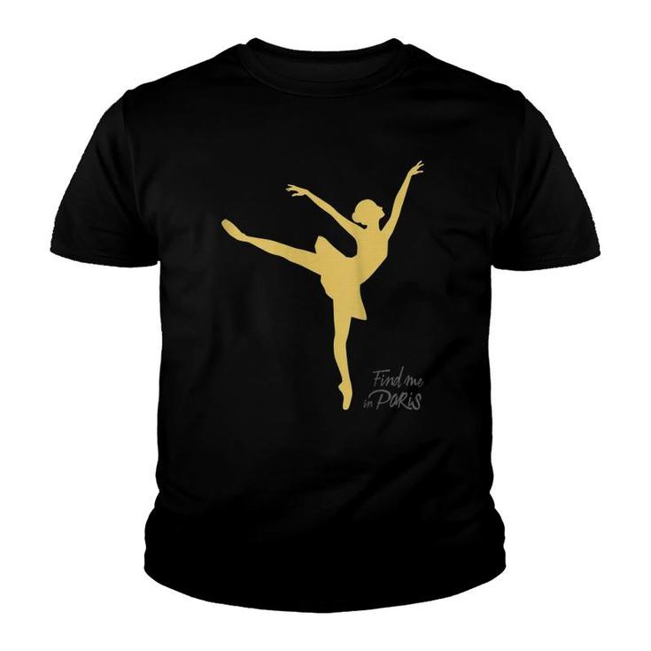 Womens Find Me In Paris Ballet Dancer Gold Youth T-shirt