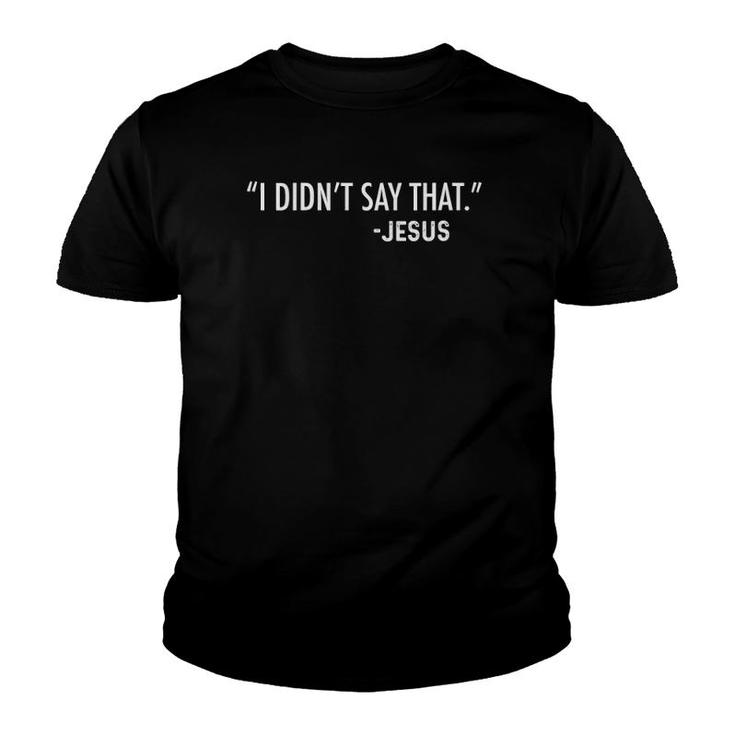 Womens I Didnt Say That Jesus Funny Christian Sarcastic Funny V-Neck Youth T-shirt