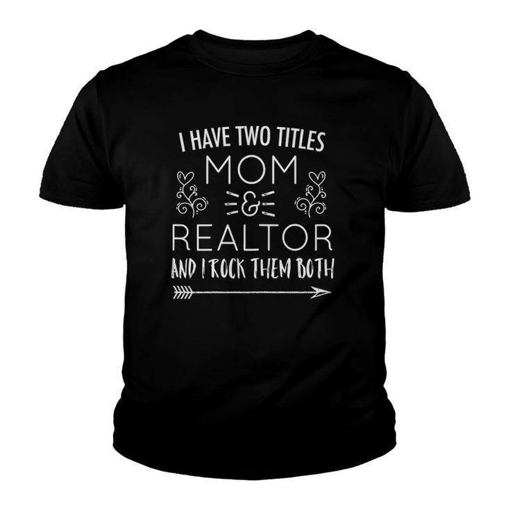 Womens I Have Two Titles Mom & Realtor And I Rock Them Both Youth T-shirt