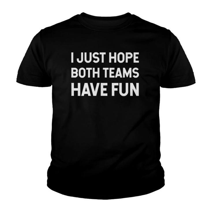 Womens I Just Hope Both Teams Have Fun - Funny V-Neck Youth T-shirt