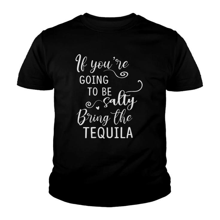 Womens If Youre Going To Be Salty Bring The Tequila Funny Drinking V-Neck Youth T-shirt