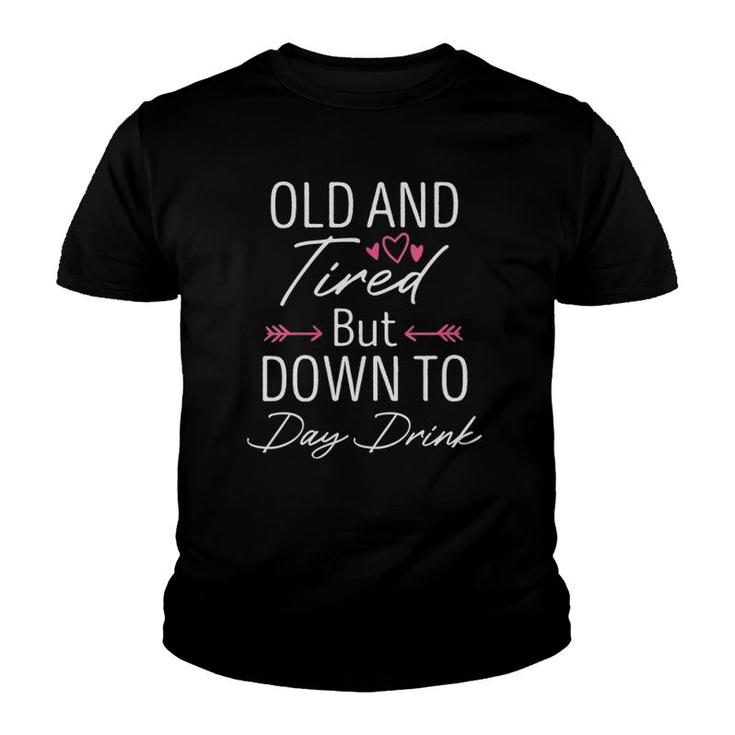 Womens Old And Tired But Down To Day Drink Funny Drinking Lover V-Neck Youth T-shirt