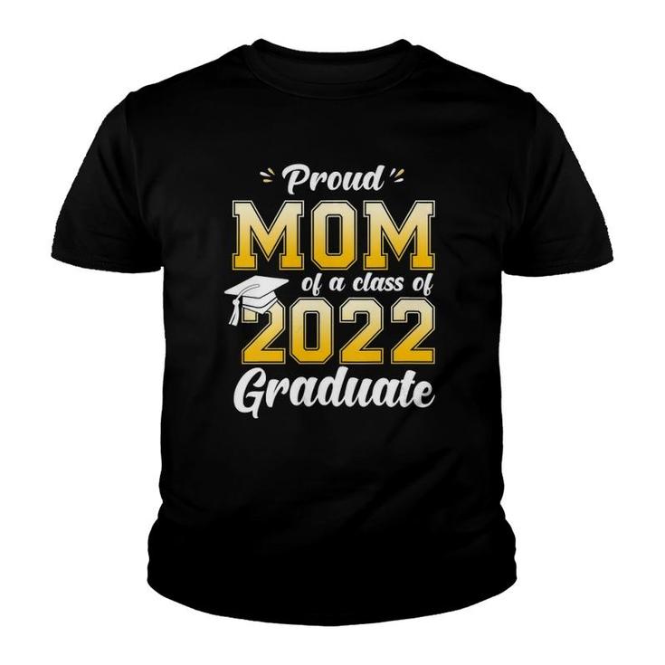 Womens Proud Mom Of A Class Of 2022 Graduate Mom Graduation 2022 Mother Youth T-shirt