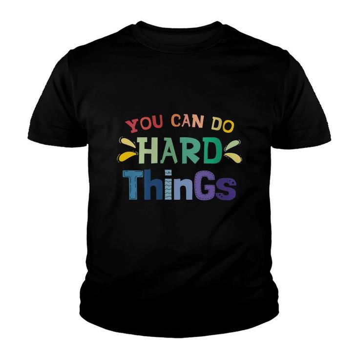 You Can Do Hard Things Inspirational Quote Motivation  Youth T-shirt