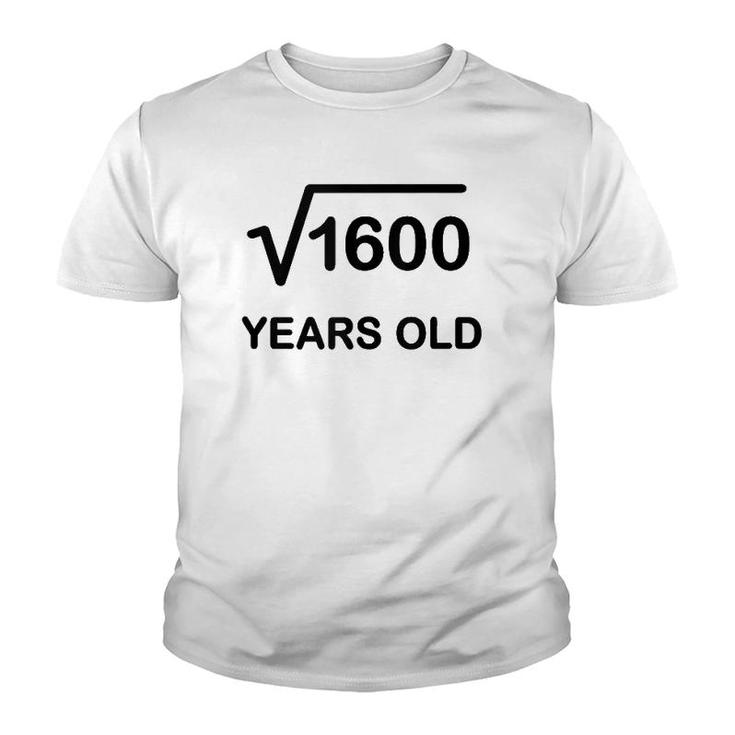 40Th Birthday Square Root Of 1600 Math 40 Years Old Youth T-shirt
