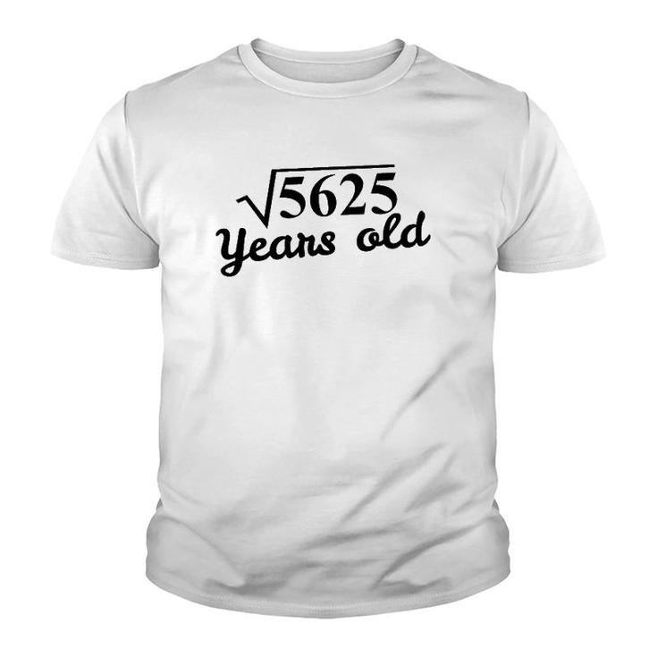 75Th Birthday Gift - Square Root 5625 Years Old Youth T-shirt