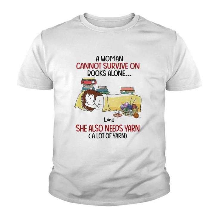 A Woman Cannot Survive On Books Alone She Also Needs Yarn A Lot Of Yarn Lona Personalized  Youth T-shirt
