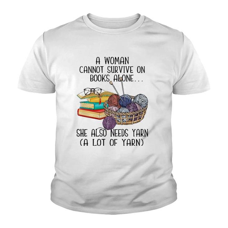 A Woman Cannot Survive On Books Alone She Also Needs Yarn Youth T-shirt