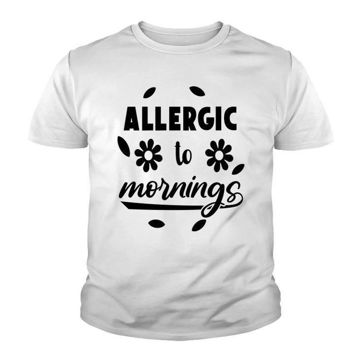 Allergic To Mornings Sarcatis Funny Quote Youth T-shirt