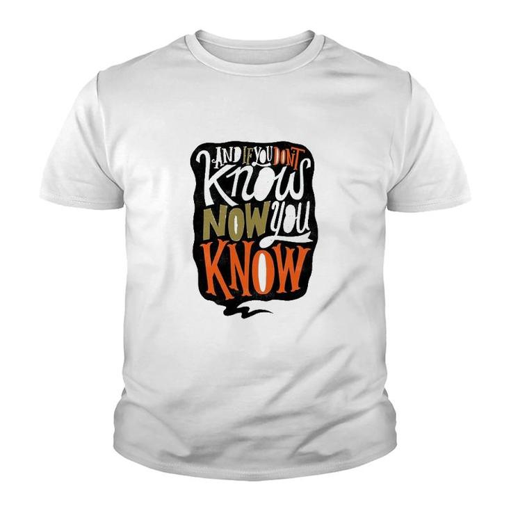 And If You Dont Know Now You Know Youth T-shirt