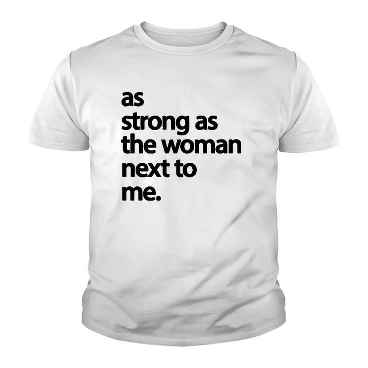 As Strong As The Woman Next To Me Pro Feminism  Youth T-shirt
