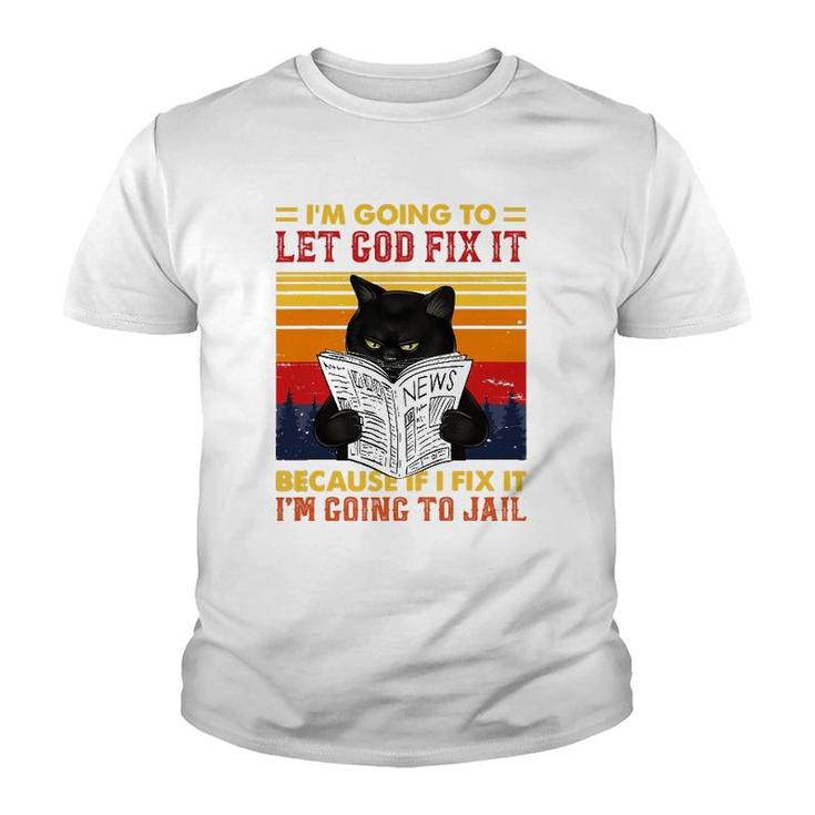 Black Cat Let God Fix It If I Fix Im Going To Jail Youth T-shirt