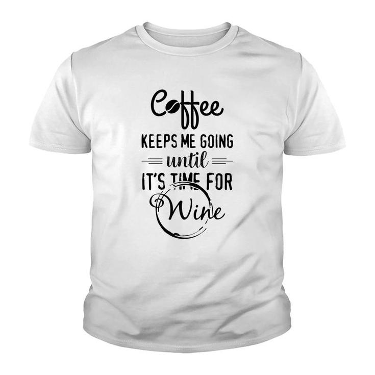Coffee Keeps Me Going Until Wine Funny Alcohol Tees Youth T-shirt