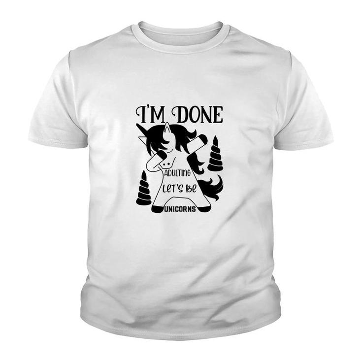 Dabbing Unicorn I Am Done Adulting Lets Be Unicorns Youth T-shirt