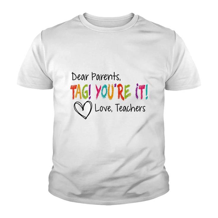 Dear Parents Tag Youre It Love Teachers First Day Of School  Youth T-shirt