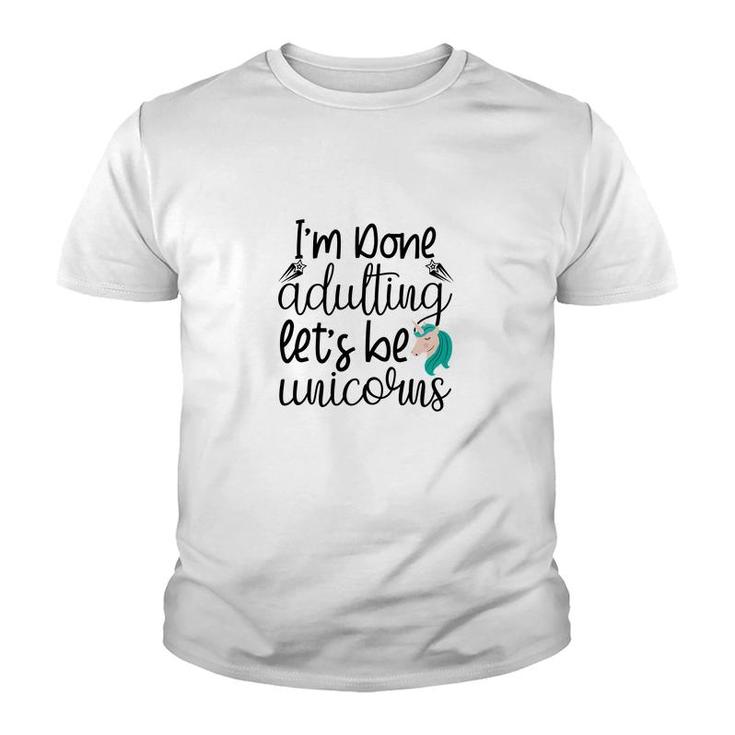 Free I Am Done Adulting Lets Be Unicorns Funny Youth T-shirt