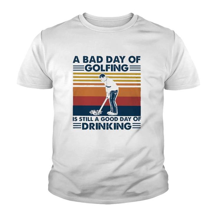 Funny A Bad Day Of Golfing Is Still Good Day Of Drinking Vintage Youth T-shirt