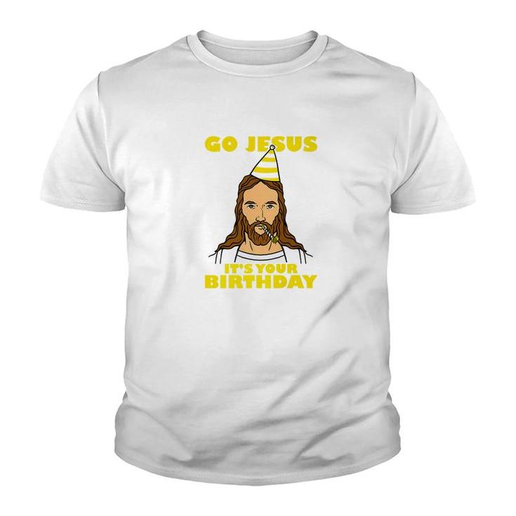 Funny Christmas Go Jesus Its Your Birthday Youth T-shirt