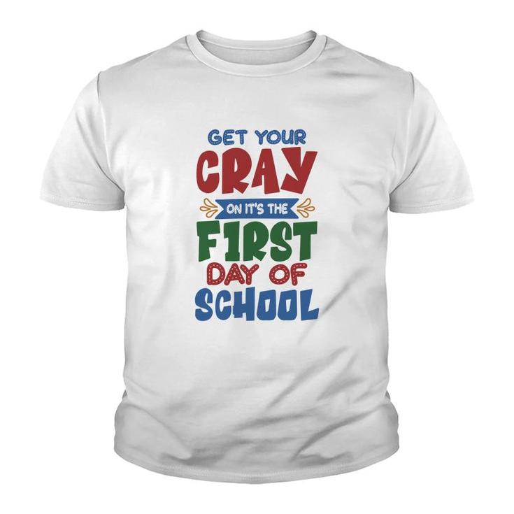 Get Your Cray On Its The First Day Of School Teacher Youth T-shirt
