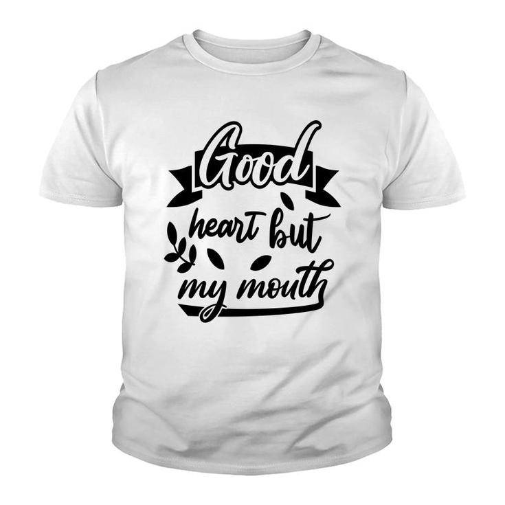 Good Heart But My Mouth Sarcastic Funny Quote Youth T-shirt