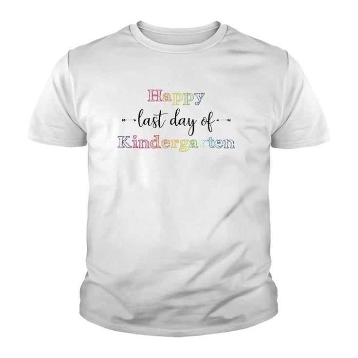 Happy Last Day Of Kindergarten For Teacher Student Youth T-shirt
